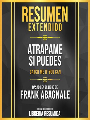 cover image of Resumen Extendido--Atrapame Si Puedes (Catch Me If You Can)--Basado En El Libro De Frank Abagnale